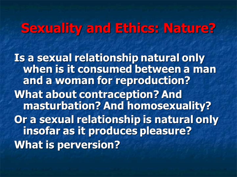 Sexuality and Ethics: Nature? Is a sexual relationship natural only when is it consumed Sexuality and Ethics: Nature? Is a sexual relationship natural only when is it consumed